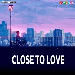 Close To Love